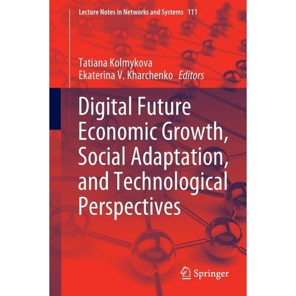 Lecture Notes in Networks and Systems Digital Future Economic Growth, Social Adaptation, and Technological Perspectives, Book 111, (Paperback)