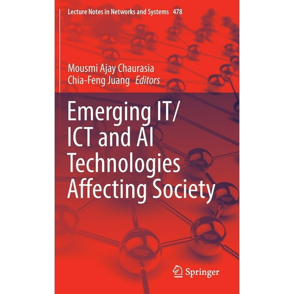 Lecture Notes in Networks and Systems Emerging It/ICT and AI Technologies Affecting Society, Book 478, (Hardcover)