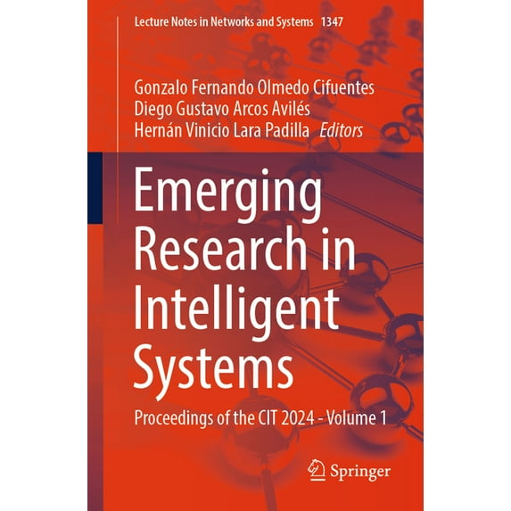 Lecture Notes in Networks and Systems Emerging Research in Intelligent Systems: Proceedings of the Cit 2024 - Volume 1, Book 1347, (Paperback)