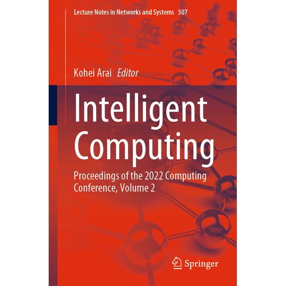 Lecture Notes in Networks and Systems Intelligent Computing: Proceedings of the 2022 Computing Conference, Volume 2, Book 507, (Paperback)