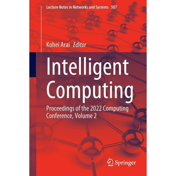 Lecture Notes in Networks and Systems Intelligent Computing: Proceedings of the 2022 Computing Conference, Volume 2, Book 507, (Paperback)