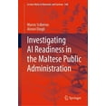 thumbnail image 1 of Lecture Notes in Networks and Systems Investigating AI Readiness in the Maltese Public Administration, Book 568, (Hardcover), 1 of 1