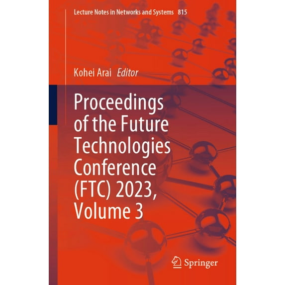 Lecture Notes in Networks and Systems Proceedings of the Future Technologies Conference (Ftc) 2023, Volume 3, Book 815, (Paperback)
