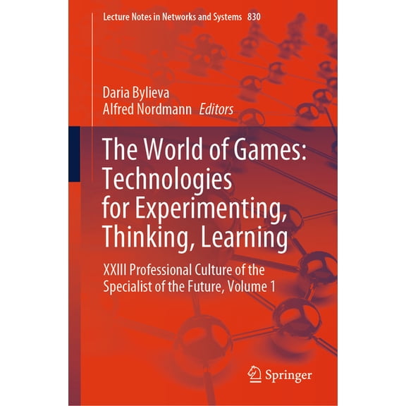 Lecture Notes in Networks and Systems The World of Games: Technologies for Experimenting, Thinking, Learning: XXIII Professional Culture of the Specialist of , Book 830, (Hardcover)