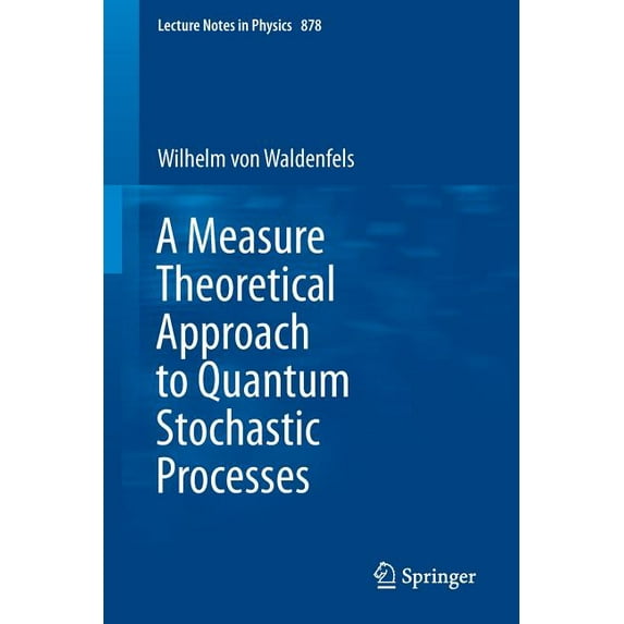 Lecture Notes in Physics A Measure Theoretical Approach to Quantum Stochastic Processes, Book 878, (Paperback)