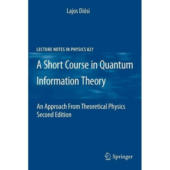 Lecture Notes in Physics A Short Course in Quantum Information Theory: An Approach from Theoretical Physics, Book 827, (Paperback)