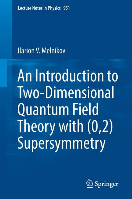 Lecture Notes in Physics An Introduction to Two-Dimensional Quantum Field Theory with (0,2) Supersymmetry, Book 951, (Paperback)