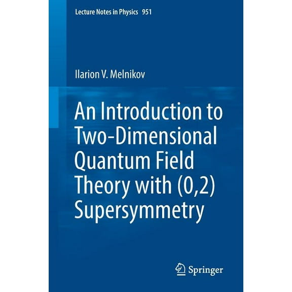 Lecture Notes in Physics An Introduction to Two-Dimensional Quantum Field Theory with (0,2) Supersymmetry, Book 951, (Paperback)