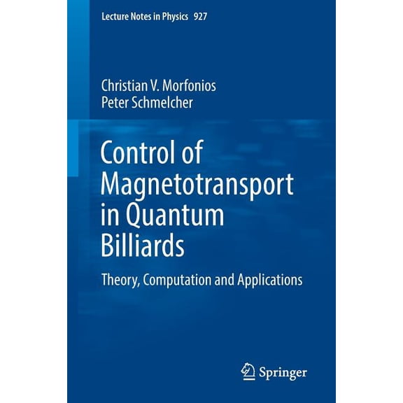 Lecture Notes in Physics Control of Magnetotransport in Quantum Billiards: Theory, Computation and Applications, Book 927, (Paperback)