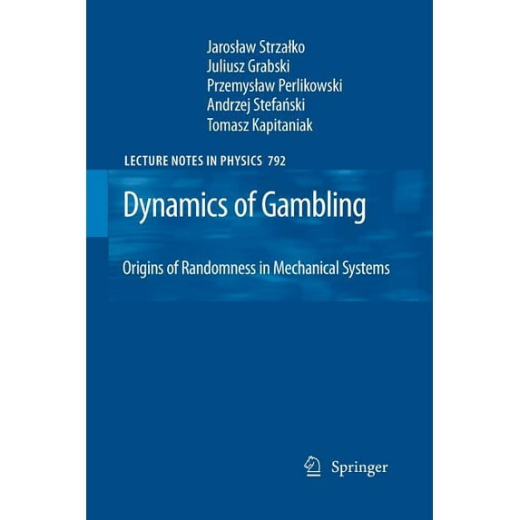Lecture Notes in Physics Dynamics of Gambling: Origins of Randomness in Mechanical Systems, Book 792, (Paperback)