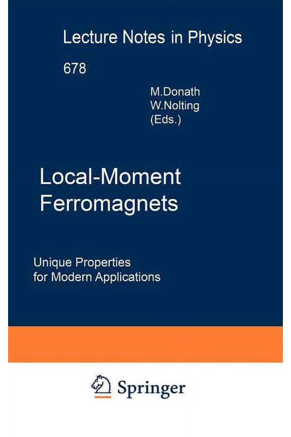 Lecture Notes in Physics Local-Moment Ferromagnets: Unique Properties for Modern Applications, Book 678, (Hardcover)
