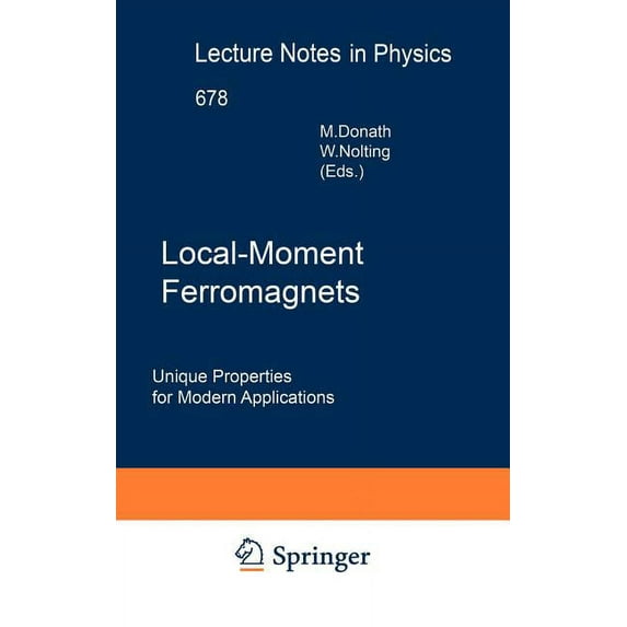 Lecture Notes in Physics Local-Moment Ferromagnets: Unique Properties for Modern Applications, Book 678, (Hardcover)