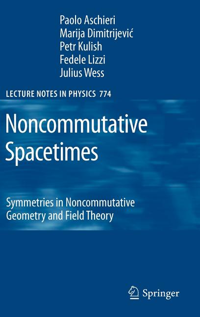 Lecture Notes in Physics Noncommutative Spacetimes: Symmetries in Noncommutative Geometry and Field Theory, Book 774, (Hardcover)