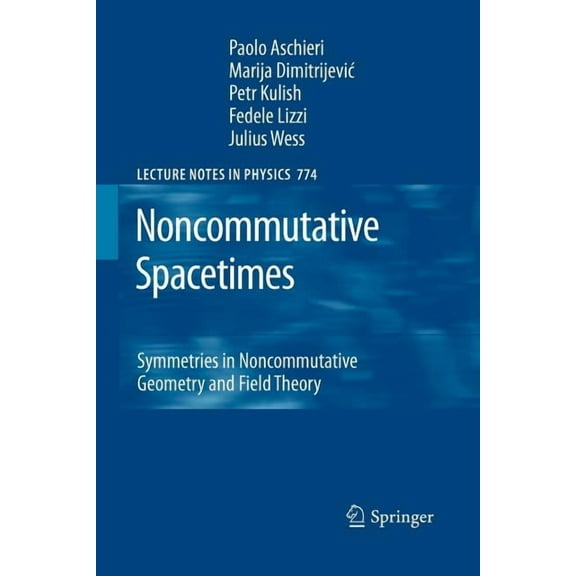Lecture Notes in Physics Noncommutative Spacetimes: Symmetries in Noncommutative Geometry and Field Theory, Book 774, (Paperback)