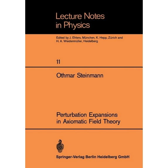 Lecture Notes in Physics Perturbation Expansions in Axiomatic Field Theory, Book 11, (Paperback)