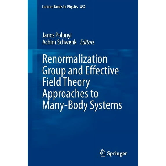 Lecture Notes in Physics Renormalization Group and Effective Field Theory Approaches to Many-Body Systems, Book 852, (Paperback)
