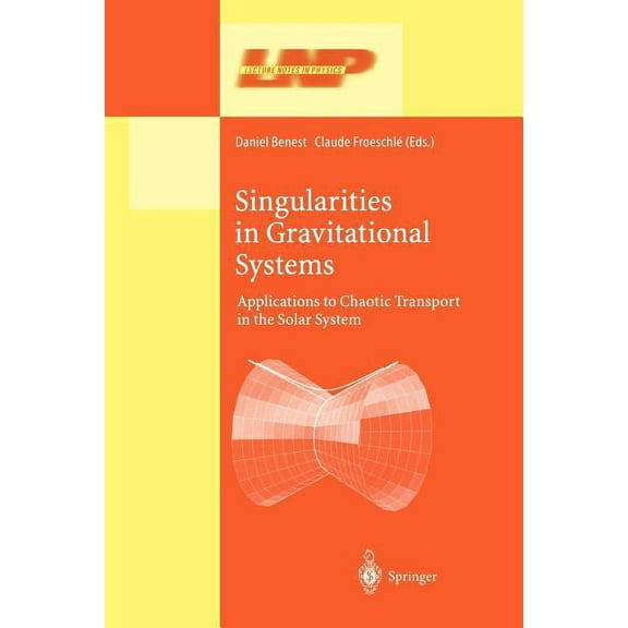 Lecture Notes in Physics Singularities in Gravitational Systems: Applications to Chaotic Transport in the Solar System, Book 590, (Paperback)