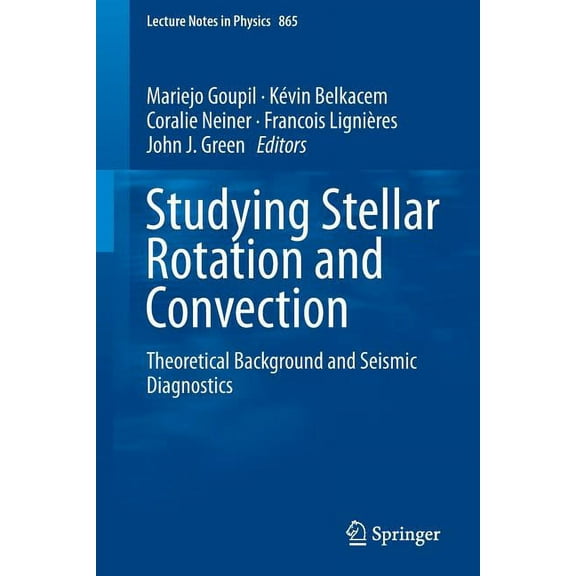 Lecture Notes in Physics Studying Stellar Rotation and Convection: Theoretical Background and Seismic Diagnostics, Book 865, (Paperback)