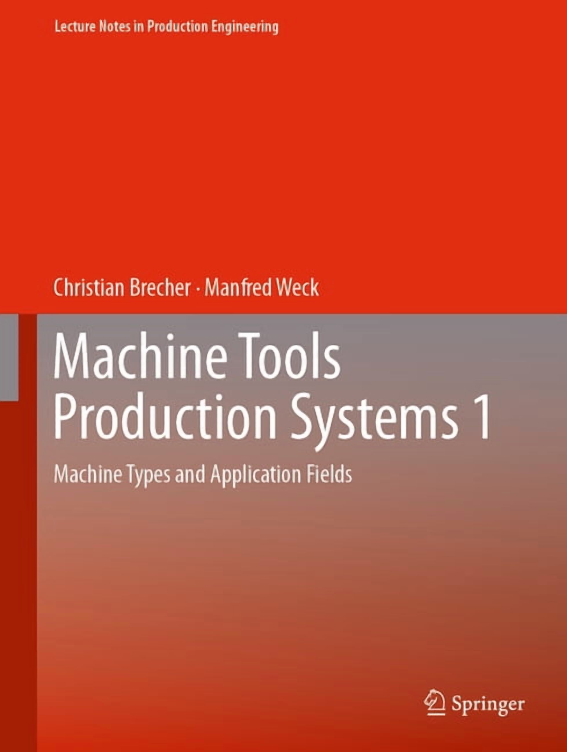 Lecture Notes in Production Engineering Machine Tools Production Systems 1: Machine Types and Application Fields, (Hardcover)