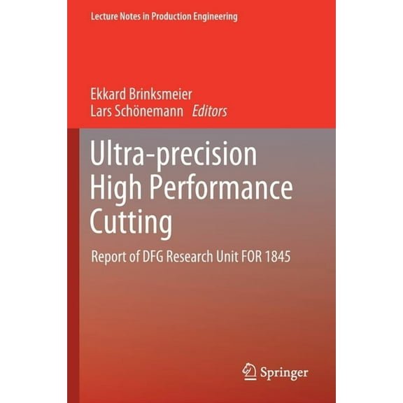 Lecture Notes in Production Engineering Ultra-Precision High Performance Cutting: Report of Dfg Research Unit for 1845, (Paperback)