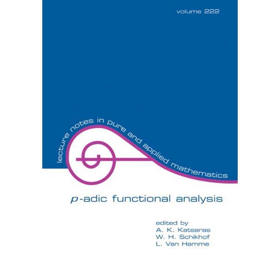 Lecture Notes in Pure and Applied Mathem P-Adic Functional Analysis, Book 222, (Paperback)