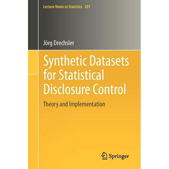 Lecture Notes in Statistics Synthetic Datasets for Statistical Disclosure Control: Theory and Implementation, Book 201, (Paperback)