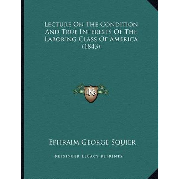 Lecture on the Condition and True Interests of the Laboring Class of America (1843) Paperback