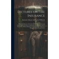 thumbnail image 1 of Lectures on Fire Insurance; Being the Substance of Lectures Given Before the Evening Classes in Fire Insurance Conducted by the Insurance Library Association of Boston During the Fall and Winter of Ni, 1 of 1