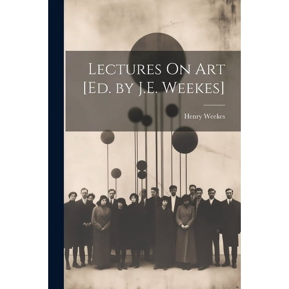 Lectures On Art [Ed. by J.E. Weekes] (Paperback)