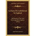 thumbnail image 1 of Lectures On Catholicism In England : Delivered In The Corn Exchange, Birmingham (1851) (Paperback), 1 of 1