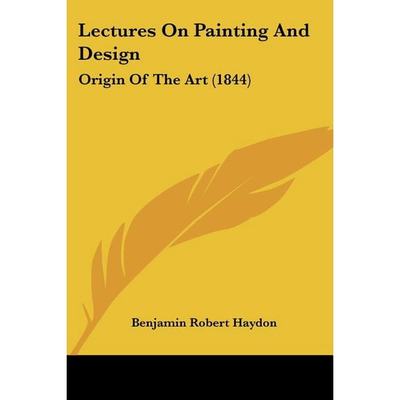 Lectures On Painting And Design : Origin Of The Art (1844) (Paperback)