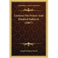 thumbnail image 1 of Lectures On Prayer And Kindred Subjects (1867) (Paperback), 1 of 1