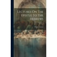 thumbnail image 1 of Lectures On The Epistle To The Hebrews; Volume 2 (Hardcover), 1 of 1