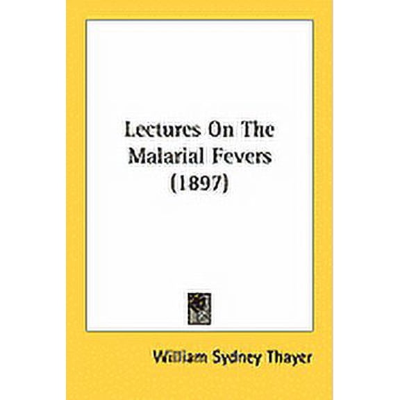 Lectures On The Malarial Fevers (1897) (Paperback)