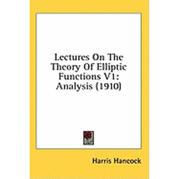 Lectures On The Theory Of Elliptic Functions V1 : Analysis (1910) (Hardcover)