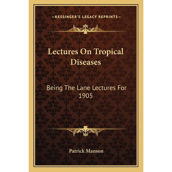 Lectures On Tropical Diseases : Being The Lane Lectures For 1905 (Paperback)