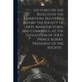 thumbnail image 1 of Lectures on the Results of the Exhibition, Delivered Before the Society of Arts, Manufactures, and Commerce, at the Suggestion of H.R.H. Prince Albert, 1 of 1