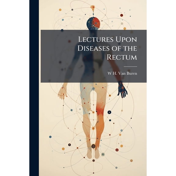 Lectures Upon Diseases of the Rectum (Paperback)