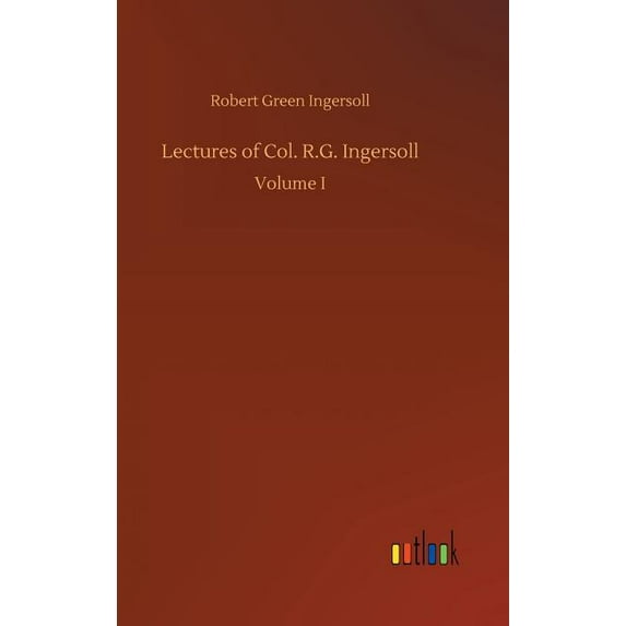 Lectures of Col. R.G. Ingersoll, (Hardcover)