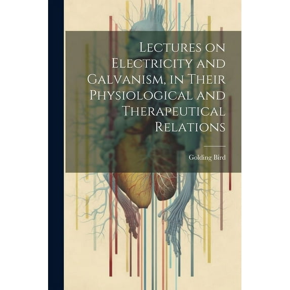Lectures on Electricity and Galvanism, in Their Physiological and Therapeutical Relations (Paperback)