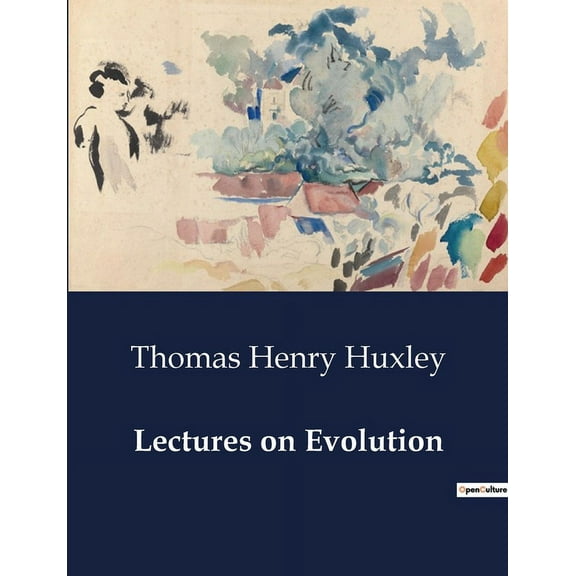 Lectures on Evolution: Exploring the Hypotheses of Nature's History: Eternity, Creation, and Evolution, (Paperback)