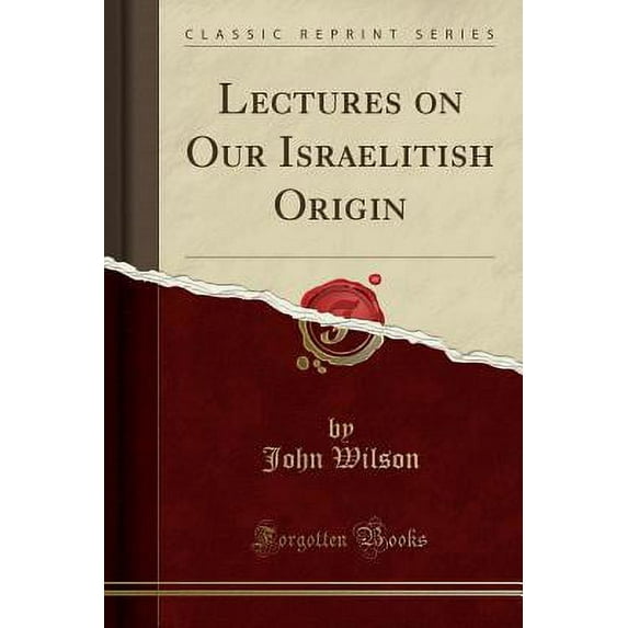 Lectures on Our Israelitish Origin (Classic Reprint)