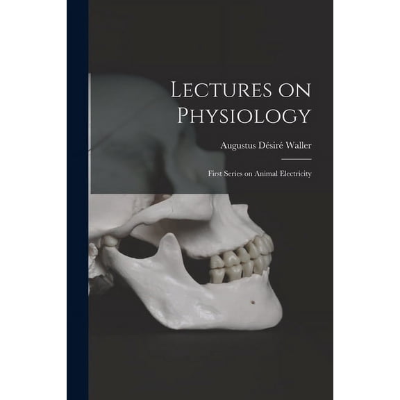 Lectures on Physiology: First Series on Animal Electricity (Paperback)