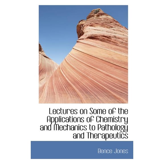 Lectures on Some of the Applications of Chemistry and Mechanics to Pathology and Therapeutics Paperback