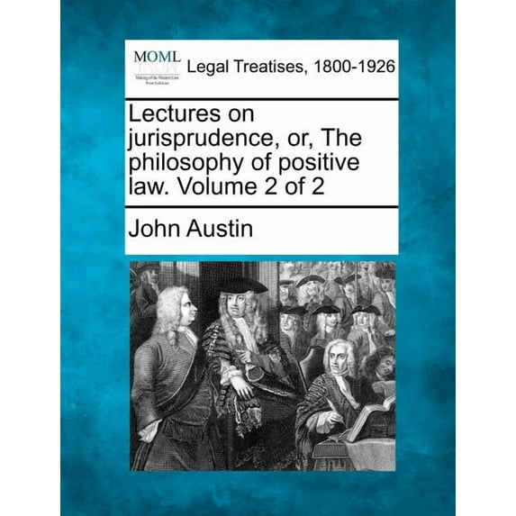 Lectures on jurisprudence, or, The philosophy of positive law. Volume 2 of 2 (Paperback)