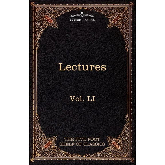 Lectures on the Classics from the Five Foot Shelf : The Five Foot Shelf of Classics, Vol. Li (in 51 Volumes) (Paperback)