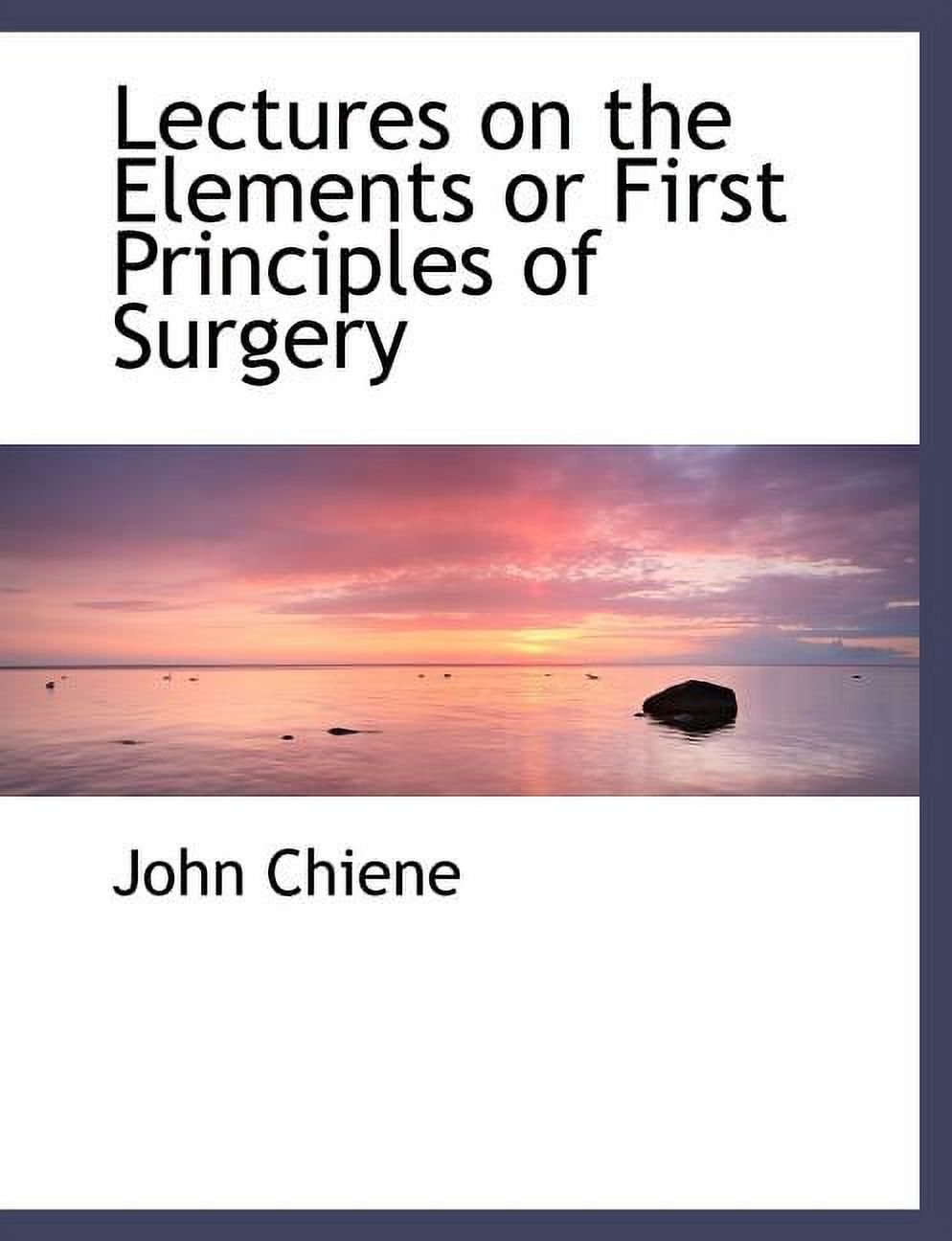 Lectures on the Elements or First Principles of Surgery (Paperback)(Large Print)