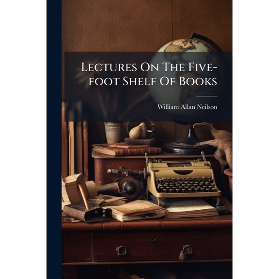 Lectures On The Five-foot Shelf Of Books : Biography (Paperback)
