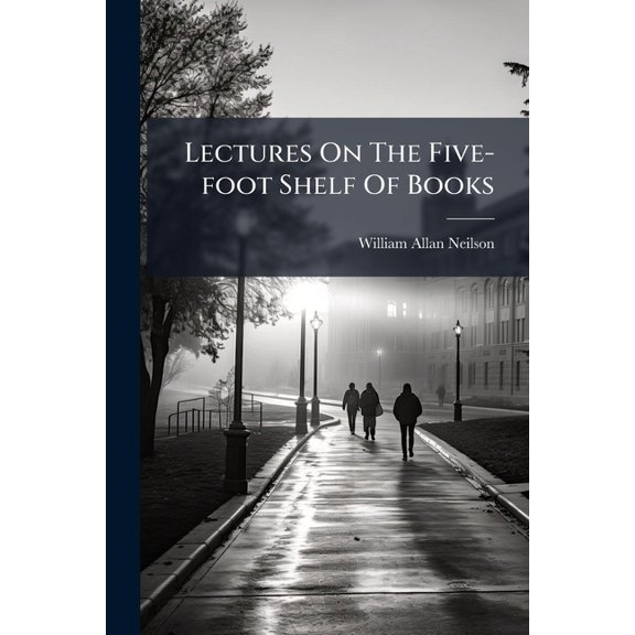 Lectures On The Five-foot Shelf Of Books : Education (Paperback)