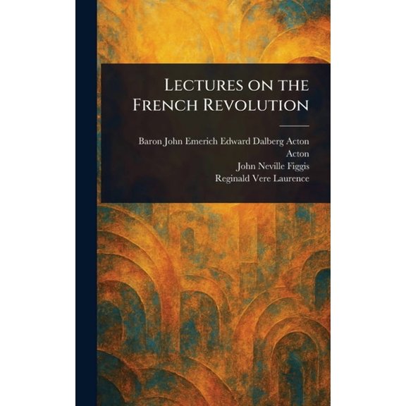 Lectures on the French Revolution, (Hardcover)